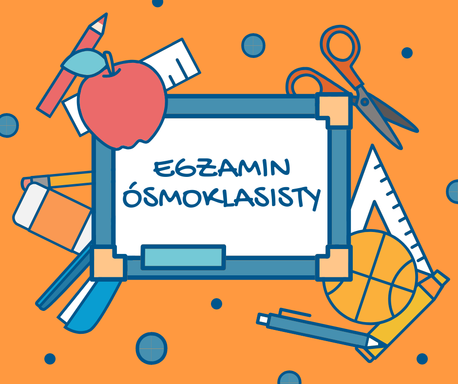 EGZAMIN ÓSMOKLASISTY – TERMINY